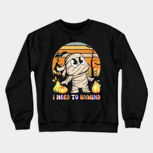 I NEED TO UNWIND DURING HALLOWEEN SEASON Crewneck Sweatshirt